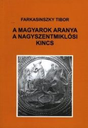 A Magyarok aranya a Nagyszentmiklósi kincs -Farkasinszky Tibor