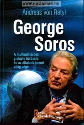 George Soros A multimilliárdos globális hálózata és az általunk ismert világ vége-  Andreas von Rétyi