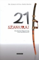 21 szamuráj Beszélgetések Magyarország vezető harcművészeivel - Barta Balázs, Dr. Gubacsi Attila