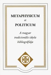 Metaphysicum et politicum - A magyar tradicionális iskola bibliográfiája - Buji Ferenc