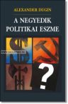 A NEGYEDIK POLITIKAI ESZME-Alexander Dugin
