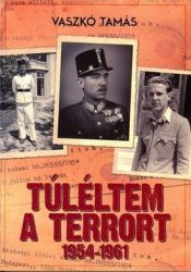 Túléltem a terrort 1954-1961 -Vaszkó Tamás