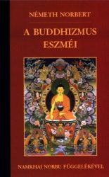 A buddhizmus eszméi Namkhai Norbu függelékével - Németh Norbert