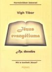   Jézus evangéliuma - Az ébredés Mit is tanított Jézus? -Vígh Tibor