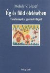   Ég és föld ölelésében (Tanulmányok a gyermekvilágról) - Molnár V. József