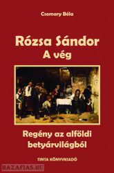 Rózsa Sándor 4. - A vég - Regény az alföldi betyárvilágból