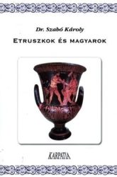 Etruszkok és magyarok : Dr Szabó Károly