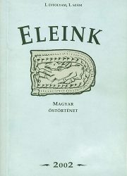 Eleink- Magyar őstörténet 2002/1. (I. évfolyam, 1. szám) - 2002