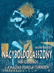 Falvay Károly: Nagyboldogasszony. Női szerepkör a magyar ősvallás tükrében