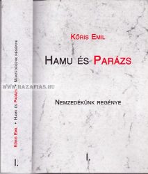  Hamu és Parázs - Nemzedékünk regénye I. kötet Kőris Emil