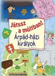   Játssz a múltban! Árpád-házi királyok Történelmi foglalkoztató füzetek