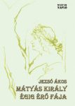 Mátyás király égig érő fája- Jezsó Ákos