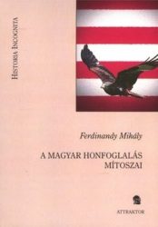 A magyar honfoglalás mítoszai : Ferdinandy Mihály