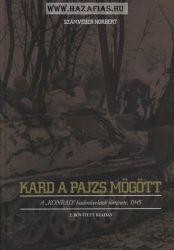 Kard a pajzs mögött - A ""Konrad"" hadműveletek története, 1945 Számvéber Norbert