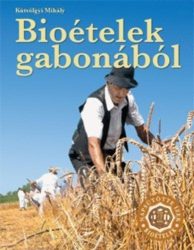 Bioételek gabonából - Kútvölgyi Mihály