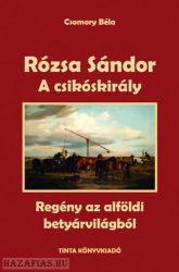 Rózsa Sándor 2. - A csikóskirály - Regény az alföldi betyárvilágból