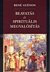 René Guénon- BEAVATÁS ÉS SPIRITUÁLIS MEGVALÓSÍTÁS