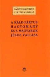 A káld-pártus hagyomány és a magyarok Jézus vallása - Badiny Jós Ferenc