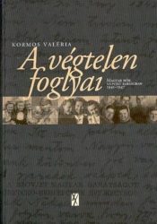 Kormos Valéria A ​végtelen foglyai - Magyar nők szovjet rabságban : 1945–1947