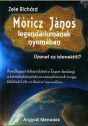 Móricz János legendáriumának nyomában Üzenet az istenektől? -Zele Richárd