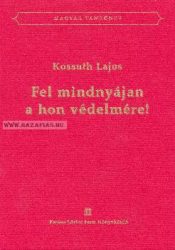 Fel mindnyájan a hon védelmére! Kossuth Lajos - Magyar Tankönyv sorozat