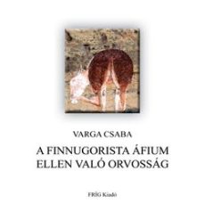 A finnugorista áfium ellen való orvosság : Varga Csaba