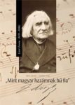   "Mint magyar hazámnak hű fia" Liszt Ferenc (1811-1886)-Püspöki Apor, Vertel Beatrix