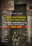   Bognár Zalán -(Hadi)fogolytáborok és (hadi)fogolysors a vörös hadsereg által megszállt Magyarországon 1944-1946