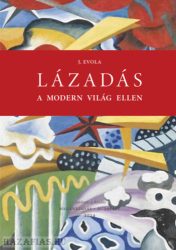 Lázadás a modern világ ellen - Julius Evola