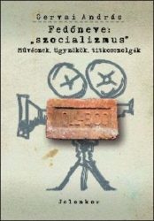 Fedőneve: „szocializmus” - Művészek, ügynökök, titkosszolgák - Gervai András