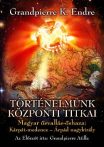   Történelmünk központi titkai Magyar ősvallás - magyar őshaza: Kárpát-medence - Árpád nagykirály-Grandpierre K. Endre