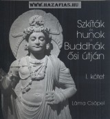 Csöpel Láma-Szkíták és hunok Buddhák ősi útján 1. kötet