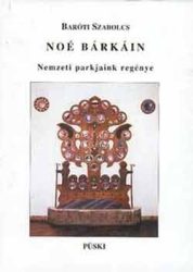 Noé bárkáin- Nemzeti parkjaink regénye - Baróti Szabolcs