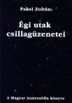   Égi utak csillagüzenetei A Magyar Asztrozófia könyve- Paksi Zoltán