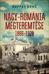  Raffay Ernő Nagy-Románia megteremtése 1866-1920 