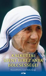 Kalkuttai Szent Teréz anya bölcsességei- Mother Teresa, Carol Kelly-Gangi (ÖSSZEÁLL.)