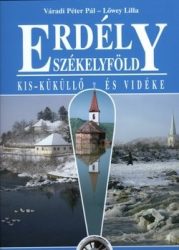 Erdély Székelyföld Kis-Küküllő és vidéke - Lőwey Lilla, Váradi Péter Pál