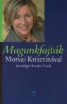   Magunkfajták (Morvai Krisztinával beszélget Kovács Zsolt) - Kovács Zsolt, Morvai Krisztina