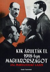 Kik árulták el 1918-ban Magyarországot: Marschalkó Lajos
