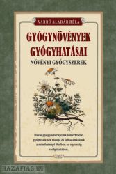 Gyógynövények gyógyhatásai - Növényi gyógyszerek - Varró Aladár Béla