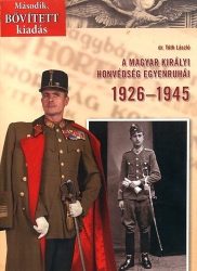 A magyar királyi honvédség egyenruhái 1926-1945 / Második, bővített kiadás