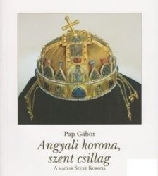 Angyali korona, szent csillag - A Magyar Szent Korona-Pap Gábor