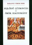   FEJLŐDŐ LÉTRONTÁS    és    ÖRÖK HAGYOMÁNY  - Baranyi Tibor Imre