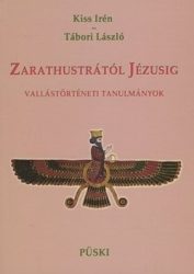  Zarathustrától Jézusig - vallástörténeti tanulmányok : Kiss Irén, Tábori László