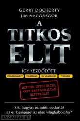 A Titkos Elit - Kik, hogyan és miért sodorták az emberiséget az első világháborúba? Gerry Docherty  Jim Mcgregor