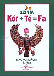 Színia-Bodnár Erika-Kör + Té = Fa (Magyar mágia 2.)