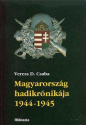 Magyarország hadikrónikája 1-2. 1944-1945 - Veress D. Csaba- RENDELÉSRE