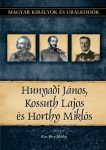   Hunyadi János, Kossuth Lajos és Horthy Miklós - Magyar királyok és uralkodók 27. kötet Kiss-Béry Miklós