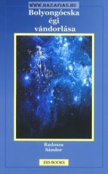  Bolyongócska égi vándorlása (A négyrészes sorozat első kötete) -Radosza Sándor