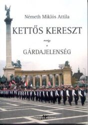 Kettős kereszt avagy a gárdajelenség: Németh Miklós Attila